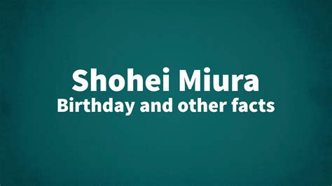 Shohei Miura - Birthday and other facts