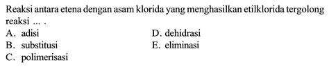 Reaksi antara etena dengan asam klorida yang menghasilkan...