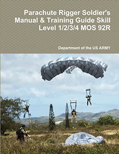 Parachute Rigger Soldier's Manual & Training Guide Skill Level 1/2/3/4 MOS 92R (Paperback) by ...