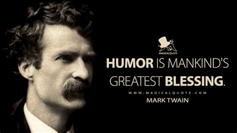 Humor is mankind's greatest blessing. - MagicalQuote