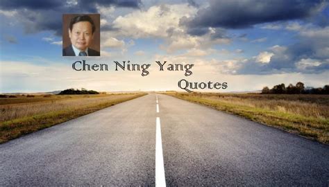 Chen Ning Yang Quotes - Golden Proverbs