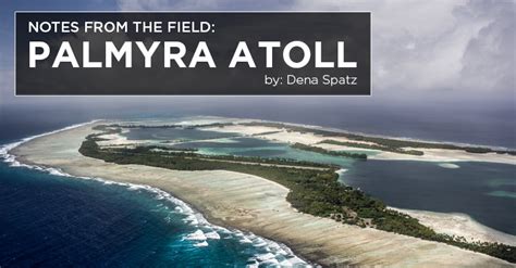 Island Conservation Notes From the Field: The Isolated Atoll of Palmyra ...