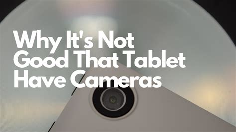 All Tablets Have Cameras & That's Not Good Tablet Haven