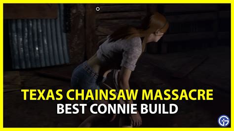 Texas Chainsaw Massacre: Best Connie Build In TCSM - Gamer Tweak