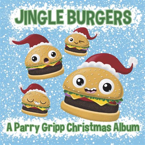 Jingle Burgers – A Parry Gripp Christmas Album out now! – Parry Gripp