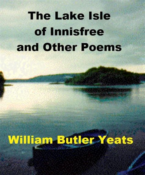 The Lake Isle of Innisfree by William Butler Yeats | eBook | Barnes & Noble®