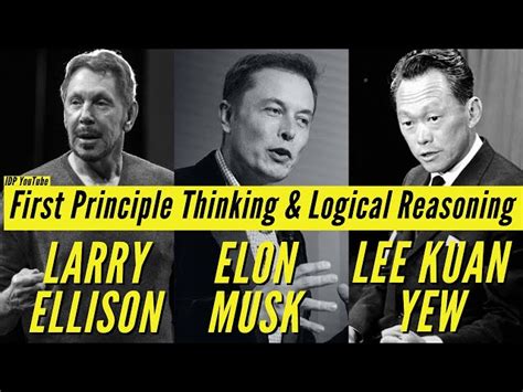 First Principle Thinking & Logical Reasoning with Elon Musk, Lee Kwan Yew, Larry Ellison