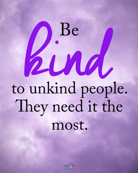 Be Kind To Unkind People. They Need It The Most Pictures, Photos, and ...