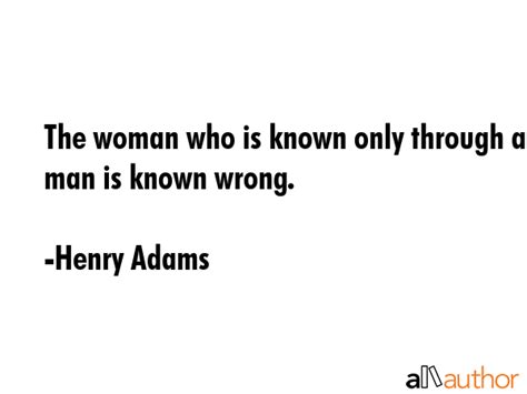 The woman who is known only through a man is... - Quote