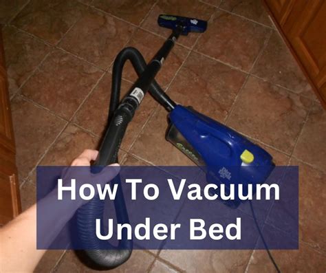 How To Vacuum Under Bed - Appliances Bank