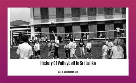 The Intriguing Journey of Volleyball in Sri Lanka: A Historical Exploration