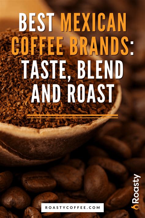 Best Mexican Coffee Brands: Taste, Blend, And Roast