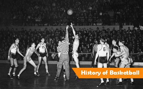 History of Basketball — Everything You Need to Know