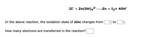 Solved 2I−+Zn(OH)42− Zn+I2+40H− In the above reaction, the | Chegg.com