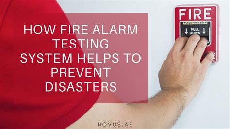 How Fire Alarm Testing System Helps To Prevent Disasters - Novus UAE