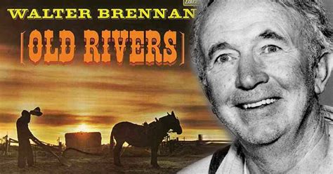 Unforgettable Walter Brennan and His Classic, “Old Rivers”