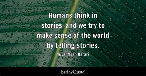 Yuval Noah Harari - Humans think in stories, and we try to...