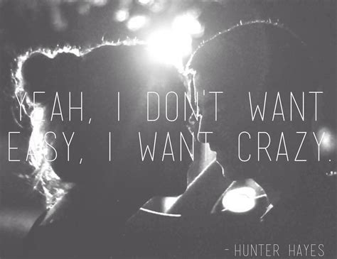 I want crazy ♪ Hunter Hayes