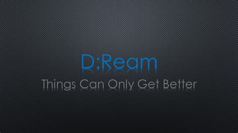 D:Ream Things Can Only Get Better Lyrics - YouTube