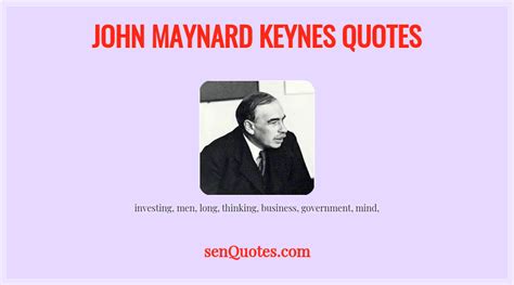 John Maynard Keynes Quotes - senQuotes.com