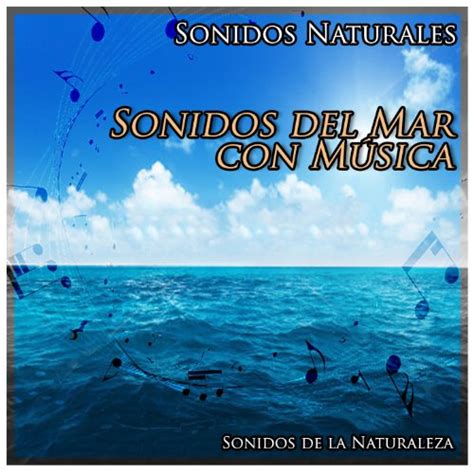 Sonidos Naturales: Sonidos del Mar Con Música by Sonidos de la Naturaleza & Jamie Llewellyn on ...