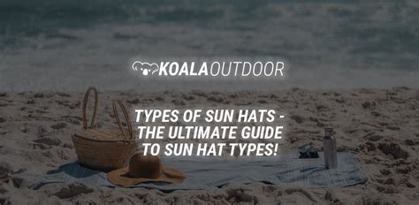 Different Types of Sun Hats [Ultimate Guide] | Koala Outdoor