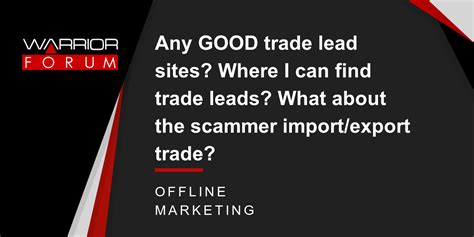 Any GOOD trade lead sites? Where I can find trade leads? What about the scammer import/export ...