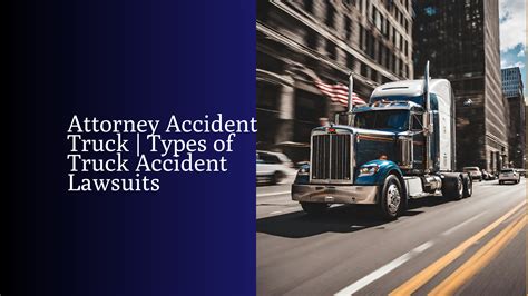 Attorney Accident Truck | Types of Truck Accident Lawsuits