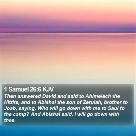 1 Samuel 26:6 KJV - Then answered David and said to Ahimelech the