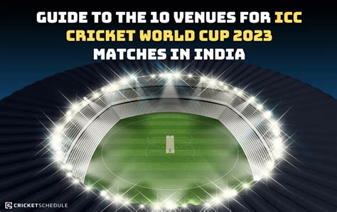 Complete Guide to the 10 Venues for ICC Cricket World Cup 2023 Matches ...