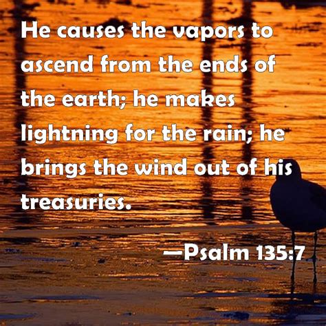 Psalm 135:7 He causes the vapors to ascend from the ends of the earth ...