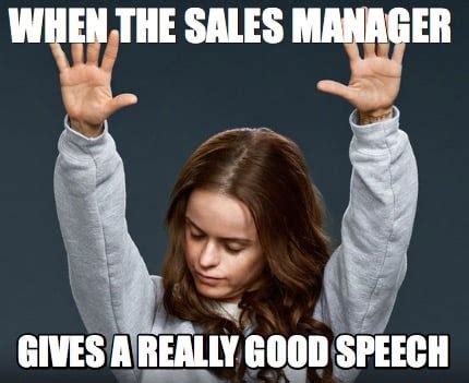 Meme Creator - Funny when the sales manager gives a really good speech Meme Generator at ...