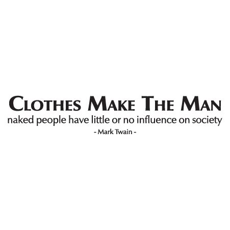 Clothes Make The Man Wall Quotes™ Decal | WallQuotes.com