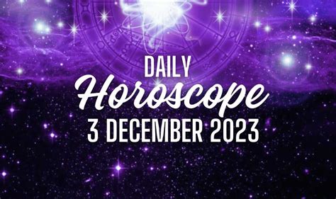 Daily Horoscope 3 December 2023: What the Stars Hold for You Today ...