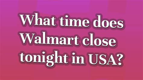 What time does Walmart close tonight in USA? - YouTube