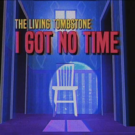 I Got No Time - canción de The Living Tombstone | Spotify