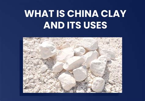 What Is China Clay and Its Uses ? - ShreeRam Kaolin