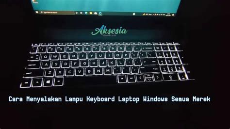 Cara Menyalakan Lampu Keyboard Laptop Windows Semua Merek - Aksesia.com