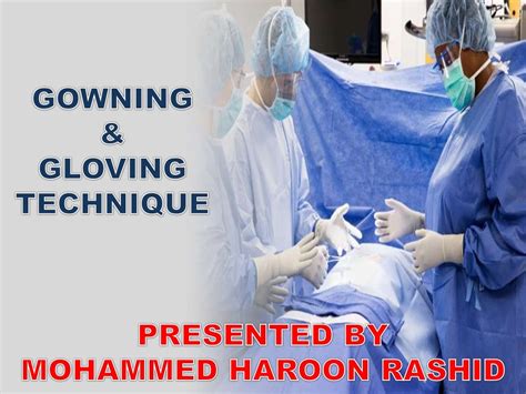 Gowning and gloving technique Presented By Mohammed Haroon Rashid At