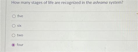 Solved How many stages of life are recognized in the ashrama | Chegg.com