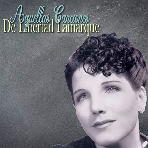 Amazon.com: Aquellas Canciones de Libertad Lamarque (Tango) : Libertad ...