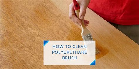 How To Clean Polyurethane Brush? Effective Ways