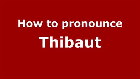 How to pronounce Thibaut (French) - PronounceNames.com - YouTube