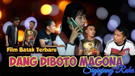 FILM BATAK TERBARU - Dang Diboto Magona || SIGINJANG ROHA (Film Batak ...