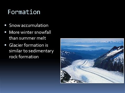 GLACIERS Formation Snow accumulation More winter snowfall than