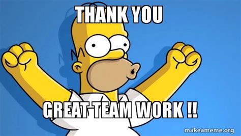 THANK YOU Great Team Work !! - Happy Homer Meme Generator