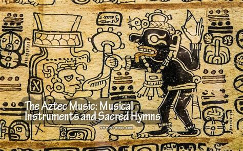 The Aztec Music: Musical Instruments and Sacred Hymns #aztec The Aztec Music: Musical ...