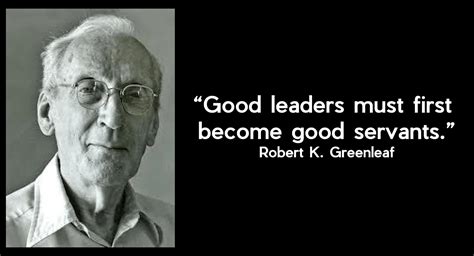 Robert Greenleaf Servant Leadership Quotes - wearimage