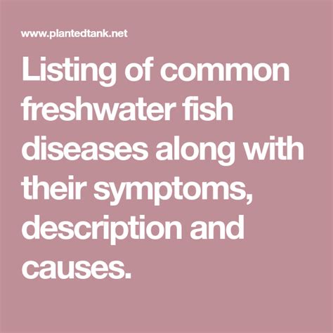 Listing of common freshwater fish diseases along with their symptoms, description and causes ...