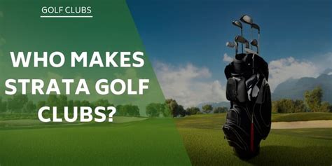 Who Makes Strata Golf Clubs? Brands Explained...